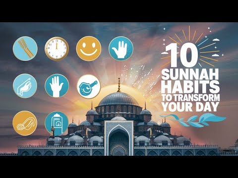 10 Sunnah Habits to Transform Your Day