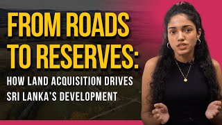 From Roads To Reserves: How Land Acquisition Drives Sri Lanka's Development | Kasuni De Silva