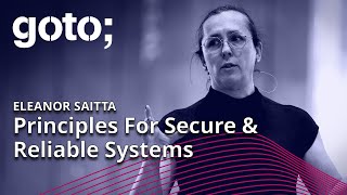 Principles For Secure & Reliable Systems • Eleanor Saitta • GOTO 2023