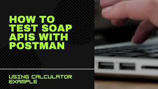 Web Services SOAP APIs - How to use Postman to test it (Calculator example)