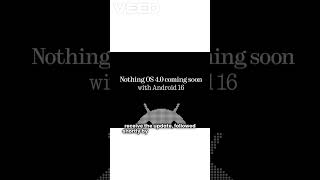 Nothing OS 4.0 Based on Android 16 Is Coming This Fall – Here's What You Need to Know!