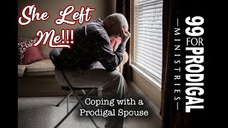 My wife left!! : Coping with a Prodigal Spouse