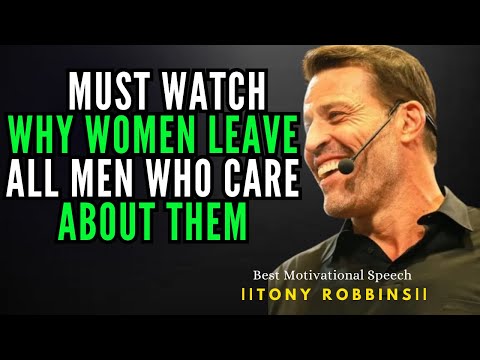 MUST WATCH - WHY WOMEN LEAVE ALL MEN WHO CARE ABOUT THEM | TONY ROBBINS BEST MOTIVATIONAL SPEECH