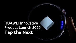 HUAWEI Innovative Product Launch 2025 - Tap the Next