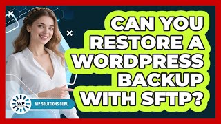 Can You Restore A WordPress Backup With SFTP? - WP Solutions Guru