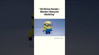 "3D Minion Render | Blender Character Modeling" #blender3dmodeling #minions #art #3dmodeling