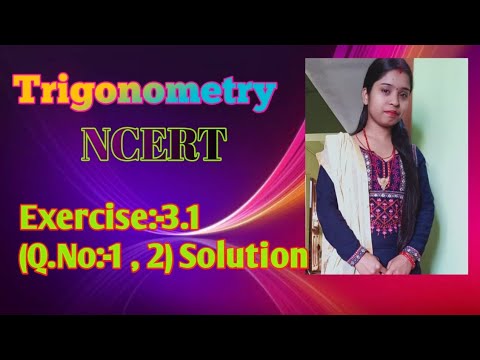 Trigonometry, NCERT solution , Exercise:-3.1,Q.No:-1,2.त्रिकोणमिति