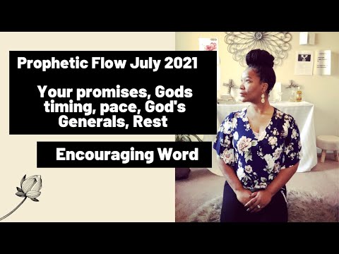 Prophetic Flow July 2021: Promises, Gods Timing, Pace, Gods Generals, Rest (Encouraging word)
