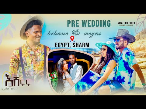 Pre wedding Mr.brhane & Mis.Weyni Egypt City in Sharm El Sheikh filmon meharay music