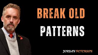 Break Old Patterns || Jordan Peterson || Best Motivational Speech