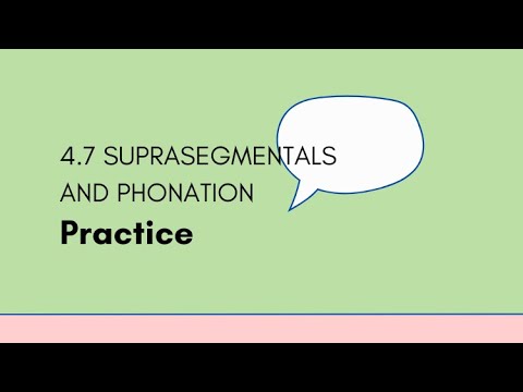 4.7 Suprasegmentals and Phonation - Practice