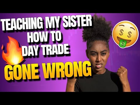 Teaching My Sister How To Day Trade (Gone Wrong)