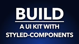 Part 1 - Build a UI kit with styled-components
