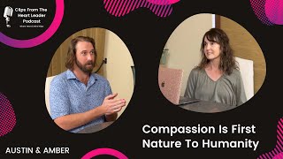 Compassion Is First Nature To Humanity [Episode #29 - The Heart Leader Podcast]