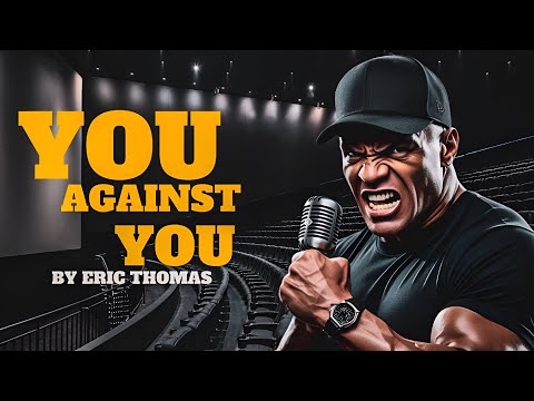 YOU AGAINST YOU - Most Powerful Motivational Speech By Eric Thomas -Motivative Peoples