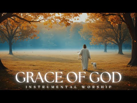 GRACE OF GOD |  Soaking worship instrumental | Prayer and Devotional
