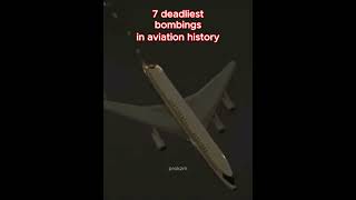 7 deadliest bombings in aviation history #airdisasters #aviation#aircrashinvestigation