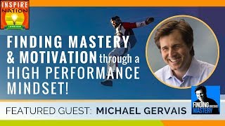 🌟Finding Mastery & Motivation thru a High Performance Mindset w/ MICHAEL GERVAIS Sports Psychologist