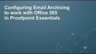Configure Email Archiving to Work with Office 365 in Proofpoint Essentials
