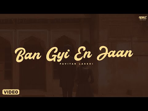 Ban Gyi En Jaan (Official Video) Pavitar Lassoi | Latest Punjabi Songs 2024