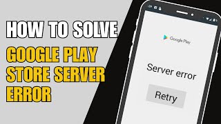 How to Fix Google Play Store Server Error - Android Mobile