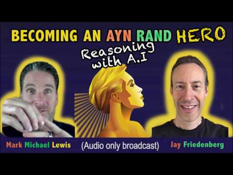 Ayn Rand Hero: Jay Friedenberg - Reasoning With A.I.