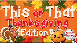 This or That? Thanksgiving Edition! 🦃 Would You Rather? 🦃 Thanksgiving Games for Kids 🦃  GoNoodle