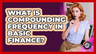 What Is Compounding Frequency In Basic Finance?