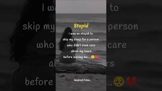 "😞Stupid 💔 "#LessonLearned #SelfRespect#MoveOn #StayStrong