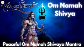 PEACEFUL OM NAMAH SHIVAYA MANTRA | SHIVA MANTRA CHANTING TO REMOVE NEGATIVE ENERGIES