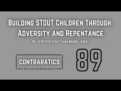 Building Stout Children Through Adversity and Repentance Or “A Better Stout than Barrel-Aged”