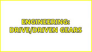 Engineering: drive/driven gears