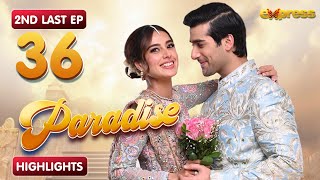 Paradise - 2nd Last Episode 36 - HIGHLIGHTS - Iqra Aziz & Shuja Asad - Express TV