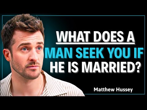 What does a man want from you if he seeks you while he's married or has a girlfriend |Matthew Hussey