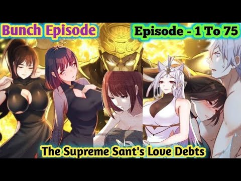 Supreme Sant's Love Debts Bunch Episode -1 To 75 | Manhwa | Manga | Comic's | anime