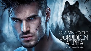 CLAIMED BY THE FORBIDDEN ALPHA | A Werewolf Shifter Romance Audiobook