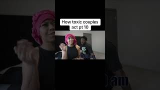 How toxic couples act pt 10
