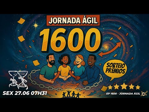 #JornadaÁgil EP1600 AGILIDADE EM FESTA 1.600 EPISÓDIOS MAIOR PODCAST ÁGIL DO MUNDO