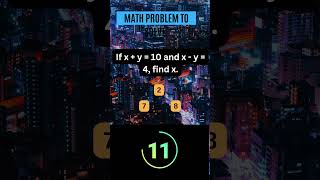 MATH MADE EASY - If x + y = 10 and x - y = 4, find x.  #mathchallenge #brainteasers  #mathfun #maths