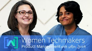 Product Management in Tech with Alex Levich (Women Techmakers: Product Management Series, Episode 2)