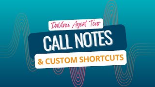 Faster Call Notes with Smart Shortcuts | DaVinci Agent Experience Tour