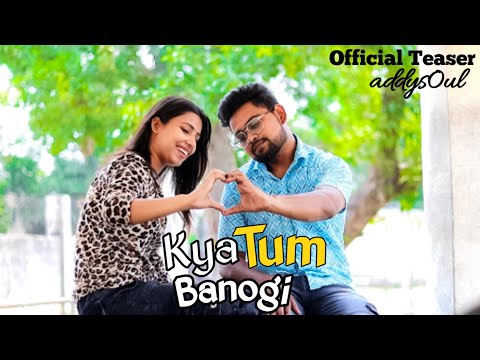 Kya Tum Banogi | offical Teaser | addysoul | Dhanu #music