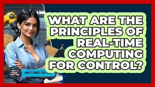 What Are The Principles Of Real-time Computing For Control? - How It Comes Together