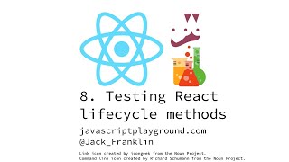 Testing React #8: Testing React lifecycle methods