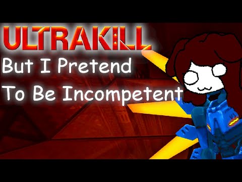 Playing Ultrakill But I Pretend To Be Incompetent