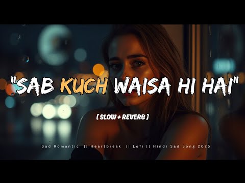 "Sab Kuch Waisa Hi Hai" || Natural lines, no tongue-twisters  Soft voice, low reverb,💔Heartbreak.