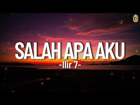 Salah Apa Aku - Ilir 7 || Lirik