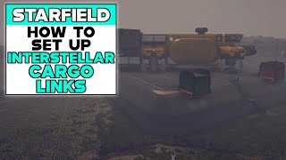 STARFIELD How To Set Up INTERSTELLAR CARGO LINKS