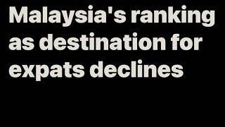 Malaysia's ranking as destination for expats drops 18 places