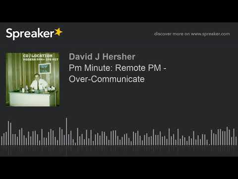 Pm Minute: Remote PM - Over-Communicate